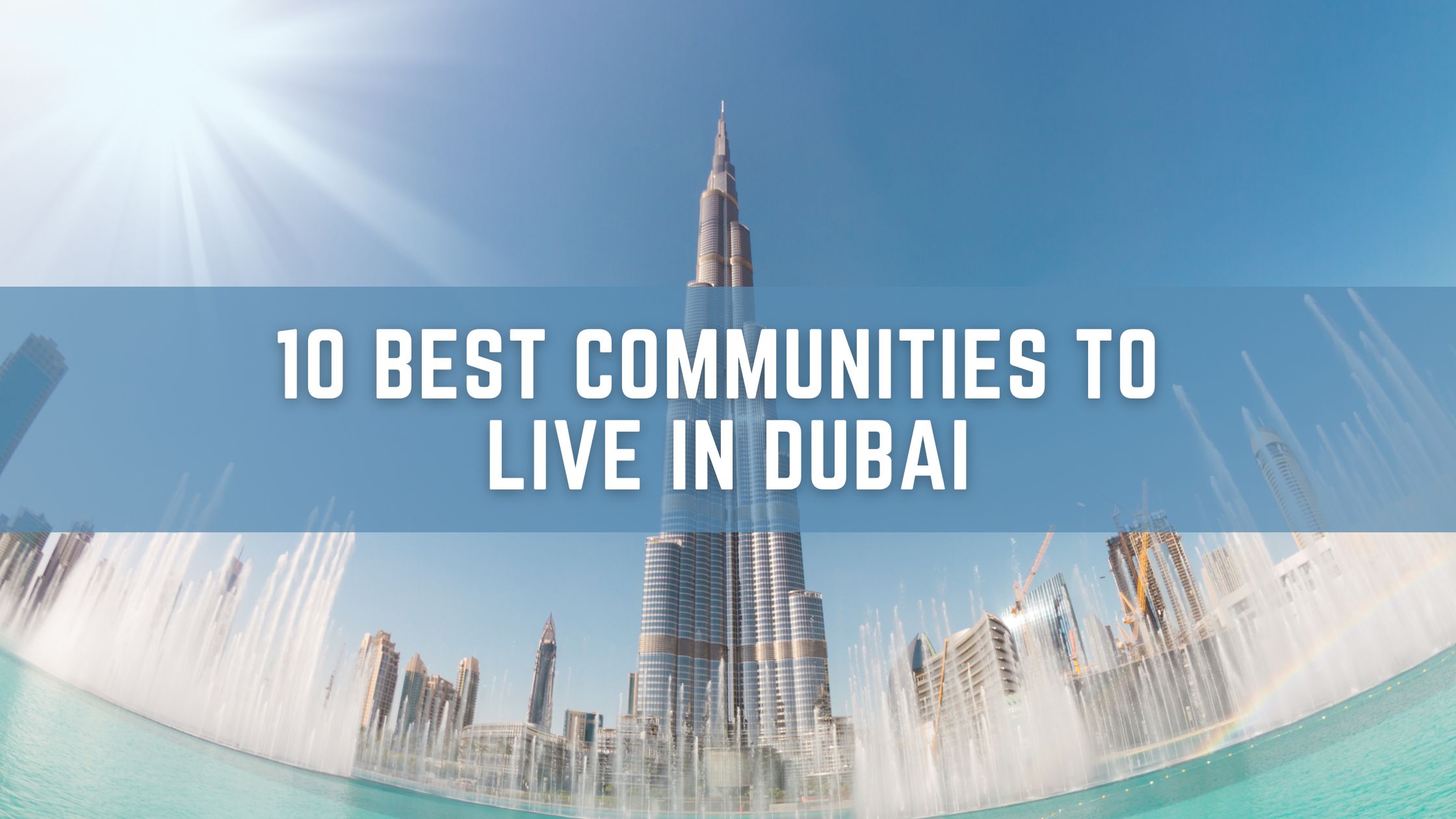 10 Best Communities to Live in Dubai: Discover Your Dream Neighborhood